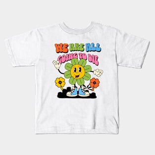 We are all going to die Kids T-Shirt